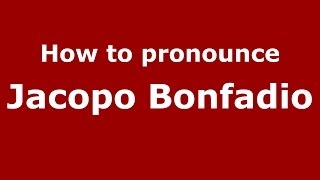 How to pronounce Jacopo Bonfadio