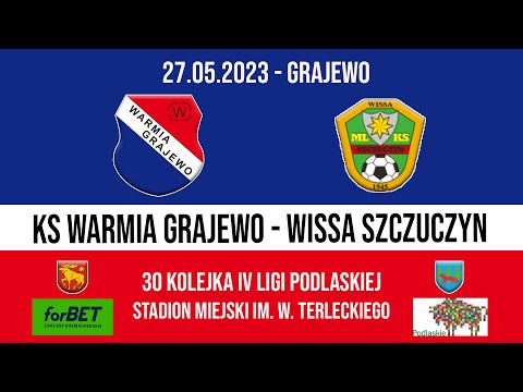 27.05.2023 IV LIGA PODLASKA (30 kolejka) WARMIA Grajewo - WISSA Szczuczyn