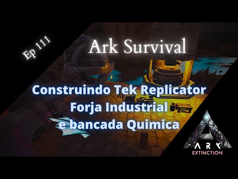 Construindo Tek Replicater, Forja industrial e Bancada Quimica - Extinction - Ark Survival - ep 111