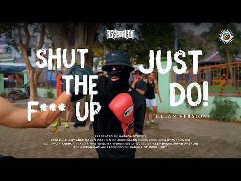Asep Balon - Shut the F*** Up, Just Do! (Official Music Video) (Clean Version)