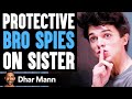 Protective BRO SPIES on SISTER ft. @brentrivera | Dhar Mann
