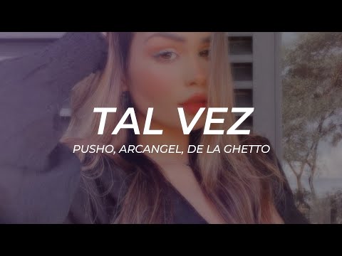Pusho, Arcangel, De La Ghetto - Tal Vez || LETRA