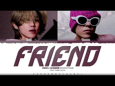 THE 8 x VERNON (SEVENTEEN) 'Friend' Lyrics (세븐틴 Friend 가사) [Color Coded Chin_Han_Rom_Eng]