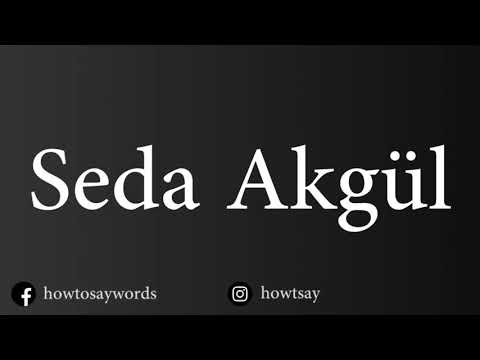 How To Pronounce Seda Akgul