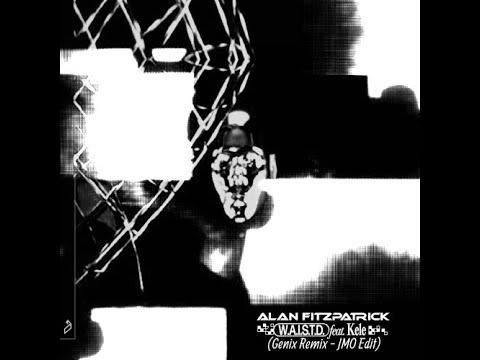 W.A.I.S.T.D (Genix Remix - JMO Edit) - Alan Fitzpatrick feat. Kele