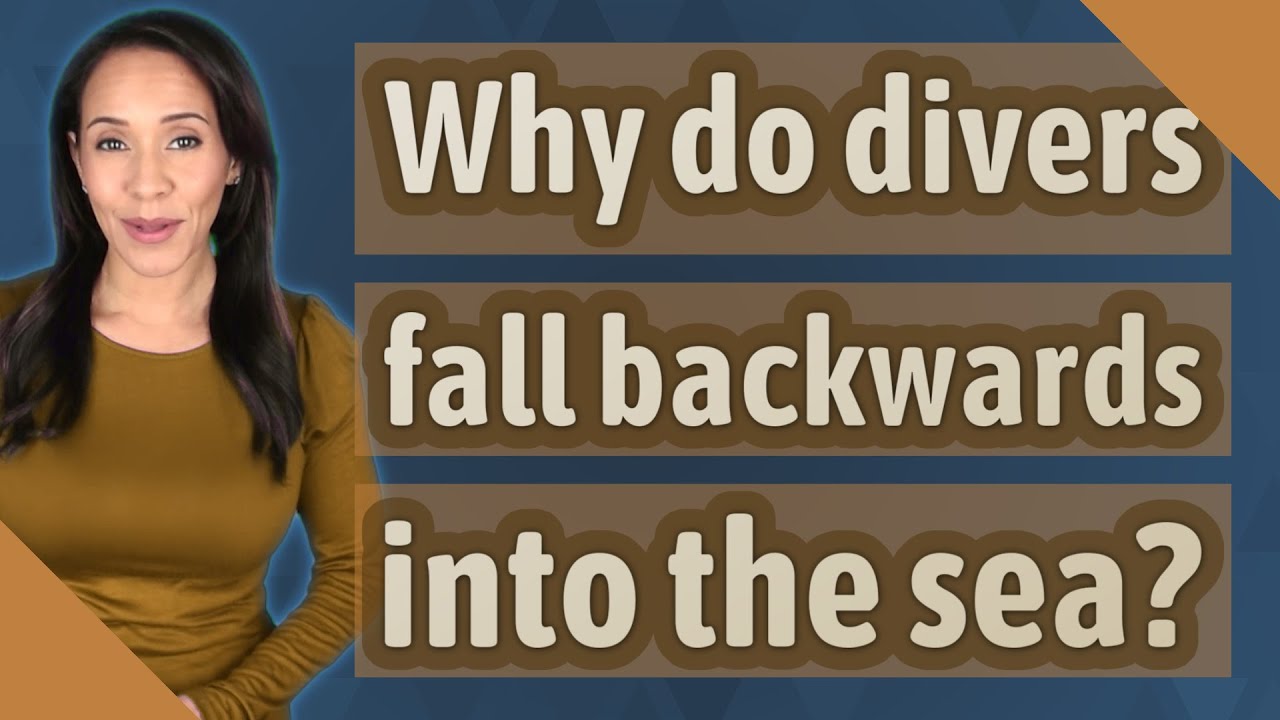 Why do divers fall backwards into the sea?