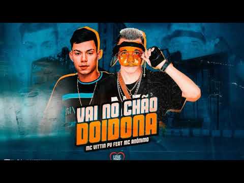 MC ANÔNIMO FEAT VITTIN PV - VAI NO CHÃO DOIDONA - PORTAL BREGAFUNK