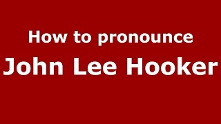 How to pronounce John Lee Hooker