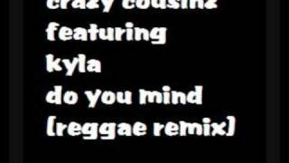 Crazy Cousins ft. Kyla - Do You Mind (Reggae Mix)