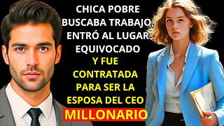 CHICA POBRE BUSCABA TRABAJO, ENTRÓ AL LUGAR EQUIVOCADO Y FUE CONTRATADA PARA SER LA ESPOSA DEL CEO M