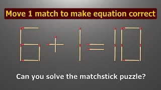 Fix the equation by moving 1 stick | Math puzzle 6+1=10 | Move 1 match to fix the equation