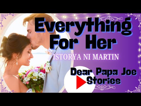 EVERYTHING FOR HER | MARTIN STORY | DEAR PAPA JOE STORIES 