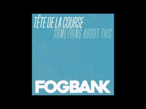 Something About This  -Tete de la Course - ( Fogbank )