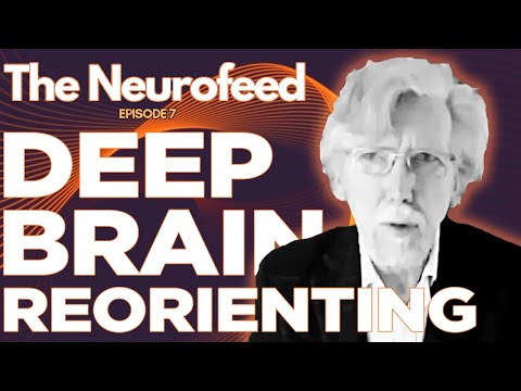 Deep Brain Reorienting, Frank Corrigan, MD, 𝙏𝙝𝙚 𝙉𝙚𝙪𝙧𝙤𝙛𝙚𝙚𝙙 𝙋𝙤𝙙𝙘𝙖𝙨𝙩, Session 7