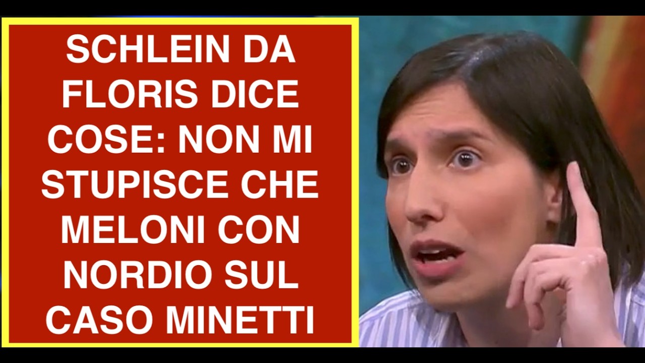 SCHLEIN DA FLORIS DICE COSE: NON MI STUPISCE CHE MELONI CON NORDIO SUL CASO MINETTI