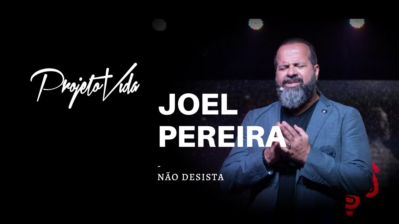 Não Desista! | Joel Pereira | Projeto Vida