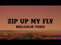 Zip Up My Fly Malcolm Todd Lyrics