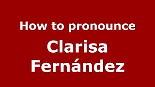 How to pronounce Clarisa Fernández