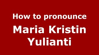 How to pronounce Maria Kristin Yulianti