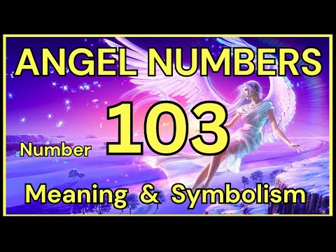 Angel Number 103 – Meaning and Symbolism 💕