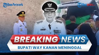BREAKING NEWS: Bupati Way Kanan Lampung Ali Rahman Meninggal Dunia, Sempat Dirawat di ICU