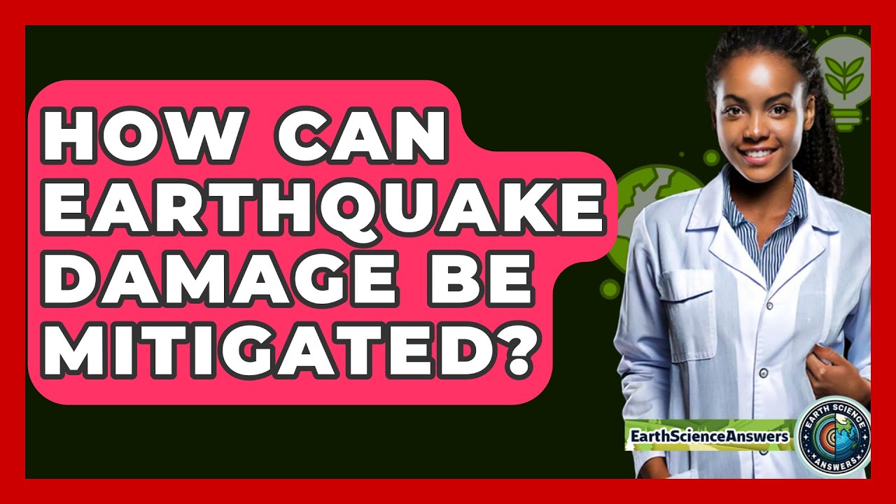 How Can Earthquake Damage Be Mitigated? - Earth Science Answers