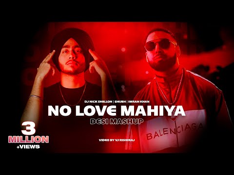 No Love Mahiya (Desi Mashup) | Nick Dhillon | Shubh | Imran Khan | Latest Punjabi Songs 2022