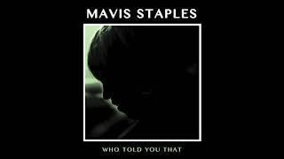 Mavis Staples - "Who Told You That" (Full Album Stream)