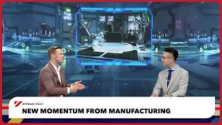 New Momentum from Manufacturing | Vietnam Today