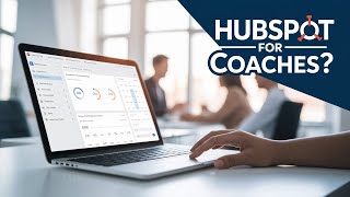 Is HubSpot's FREE version the best CRM for coaches and consultants