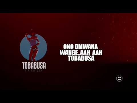 Tobabusa Lyrics video   -Tipswizzy 