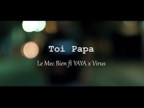 Toi Papa - Le Mec Bien ft YAYA x Virus (Official Video)