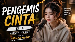 Download lagu Pengemis cinta - Ella Akustik version cover by Nabilah musik  mp3