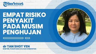 4 Resiko Penyakit yang Dapat Menyerang Tubuh Manusia pada Musim Penghujan Menurut dr Tan Shot Yen