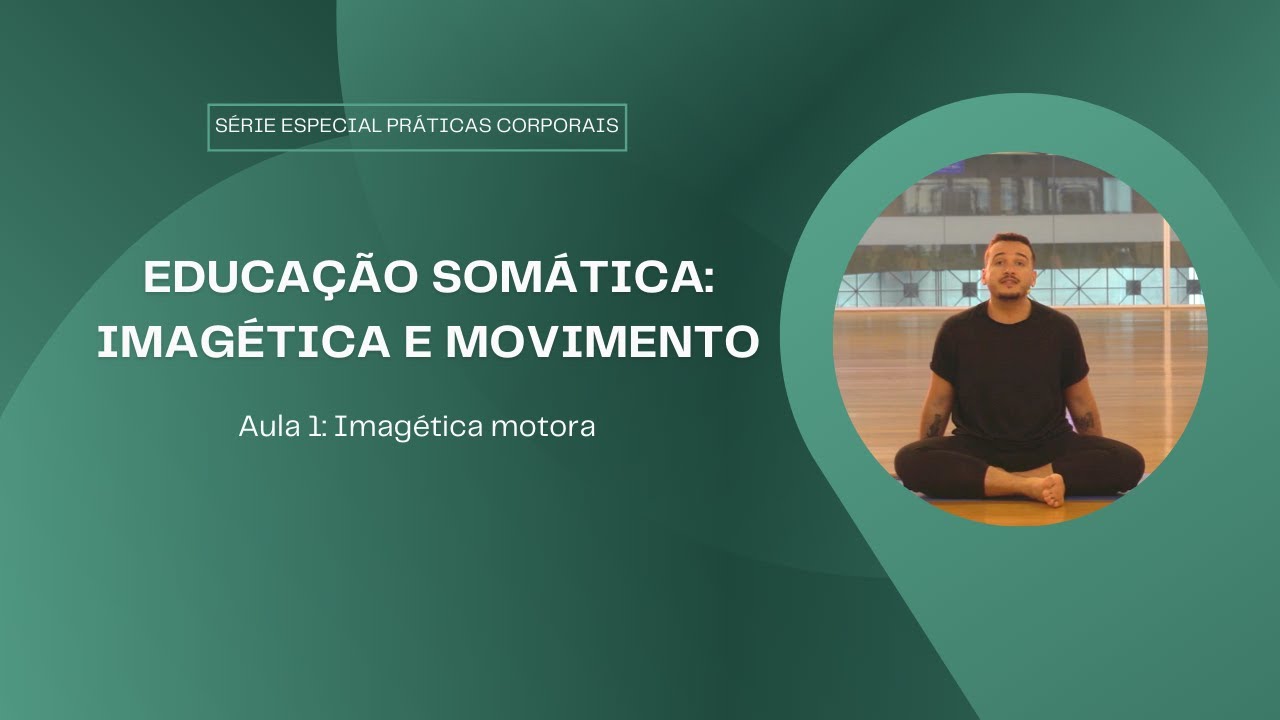 Educação Somática: Imagética e Movimento | Aula 1: Imagética Motora