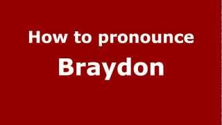 How to pronounce Braydon
