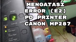 Cara Mengatasi Error (E2) Pada Printer Canon MP287