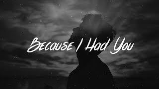 Because I Had You