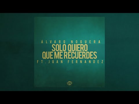 Álvaro Noguera - Sólo Quiero Que Me Recuerdes