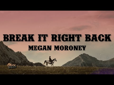 Megan Moroney - Break It Right Back (Lyrics)
