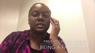 Free Yourself Friday- Being a Passenger