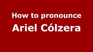 How to pronounce Ariel Cólzera