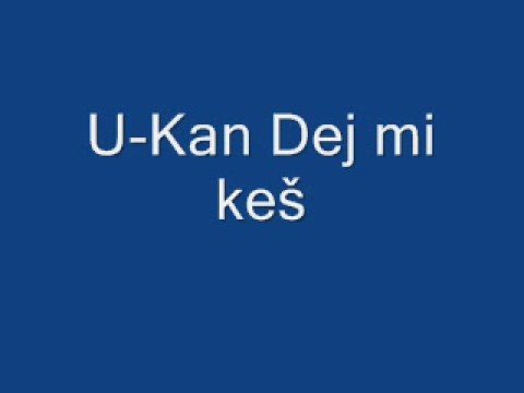 U-Kan dej mi keš