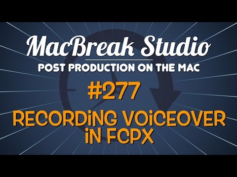 MacBreak Studio #277 - Recording Voiceover in Final Cut Pro X