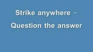 Strike anywhere - Question the answer