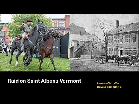 Raid on Saint Albans Vermont - Aaron's Civil War Travels Episode 157