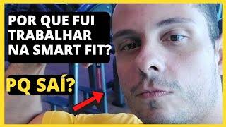 Por que fui trabalhar na Smart Fit e Por que saí  da Smart Fit