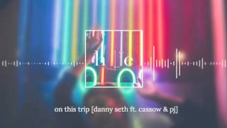 Danny Seth Ft. Cassow & PJ - On This Trip