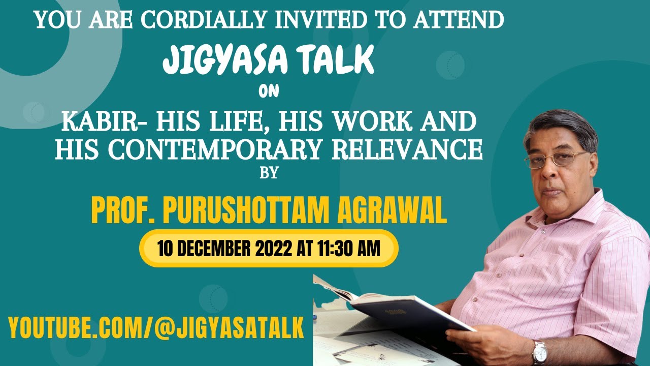 Kabir- his life, his work and his contemporary relevance by Prof. Purushottam Agrawal