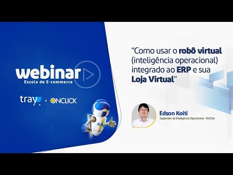 Webinar: Como usar um robô virtual (inteligência operacional) integrado ao ERP e sua Loja Virtual